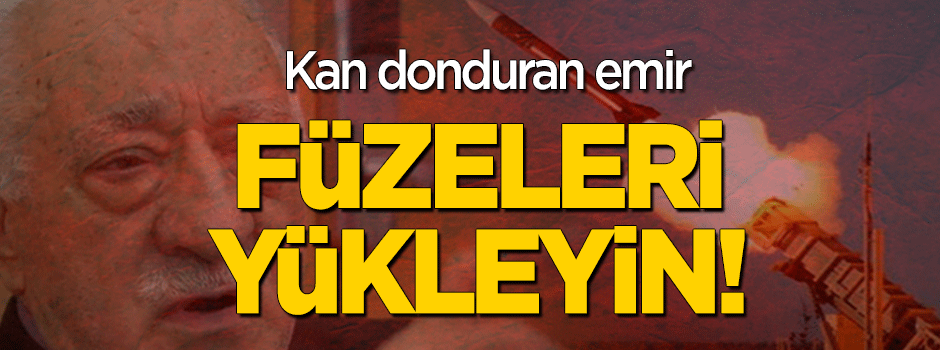 FETÖ'cü generalden kan donduran emir: Füzeleri yükleyin!