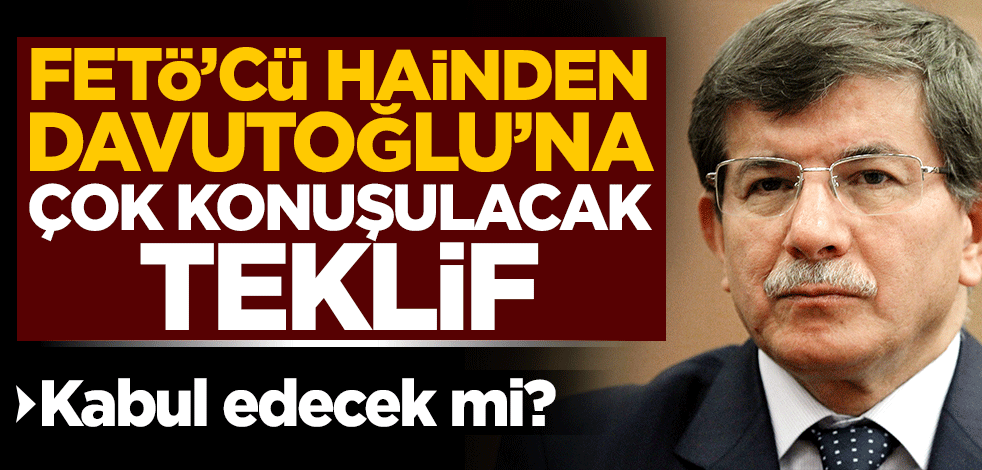 FETÖ’cü hain Asım Yıldırım'dan Ahmet Davutoğlu’na 'canlı yayın' teklifi