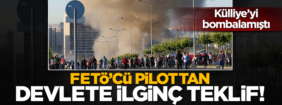 FETÖ'cü hainden devlete ilginç teklif!