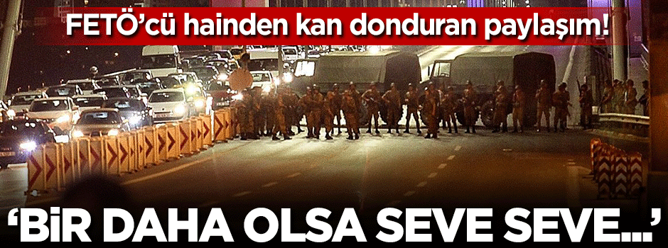 FETÖ'cü hainden kan donduran paylaşım!