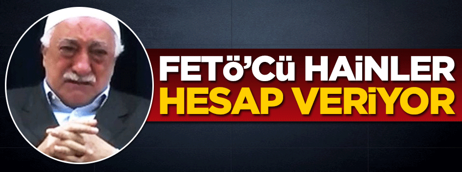 FETÖ'cü hainler hesap veriyor