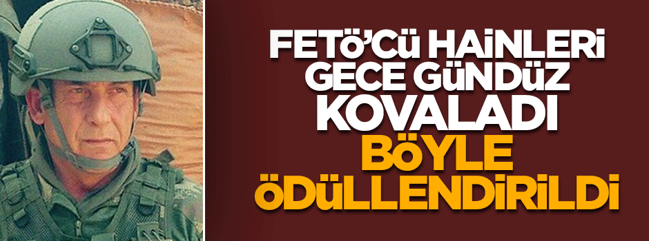 FETÖ'cü hainleri yakalayan albay, tuğgeneralliğe yükseltildi