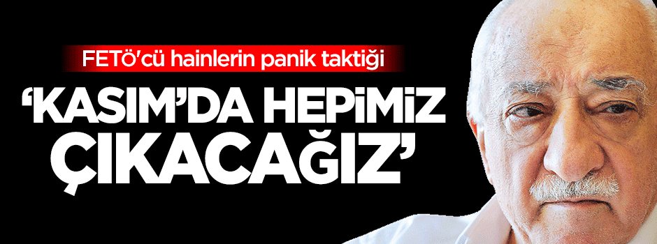 FETÖ'cü hainlerin panik taktiği