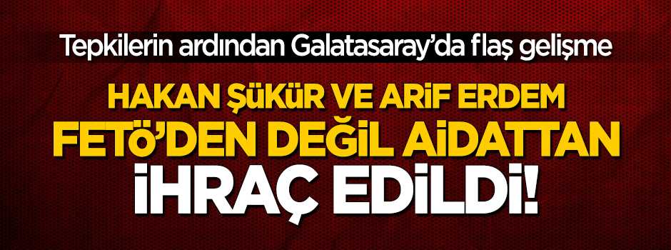 FETÖ'cü Hakan Şükür ve Arif Erdem Galatasaray'dan ihraç edildi!