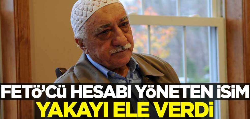 FETÖ'cü hesabı yöneten isim yakayı ele verdi