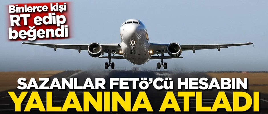 Sazanlar FETÖ'cü hesabın yalanına atladı! Binlerce kişi RT edip beğendi