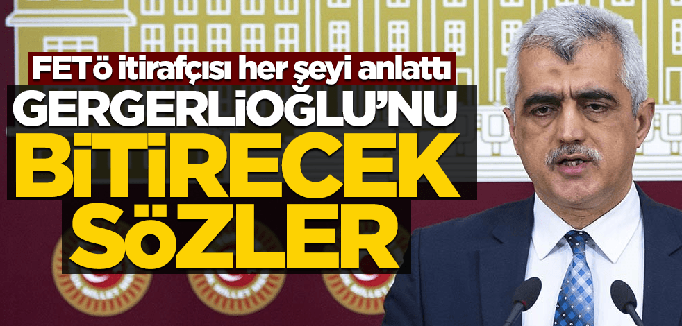 FETÖ'cü isim her şeyi anlattı! Gergerlioğlu'nu bitirecek sözler