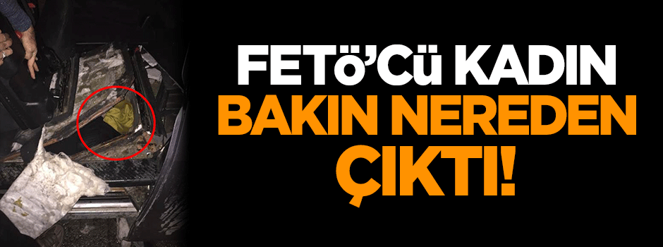 FETÖ'cü kadın bakın nereden çıktı