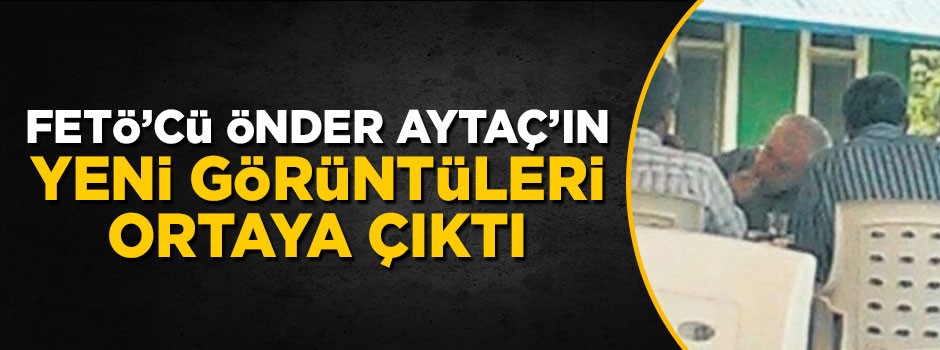 FETÖ'cü Önder Aytaç'ın görüntüleri ortaya çıktı