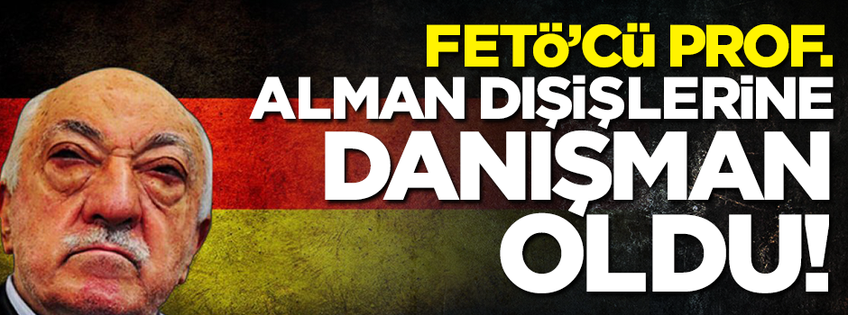 FETÖ’cü prof. Alman dışişlerine danışman oldu