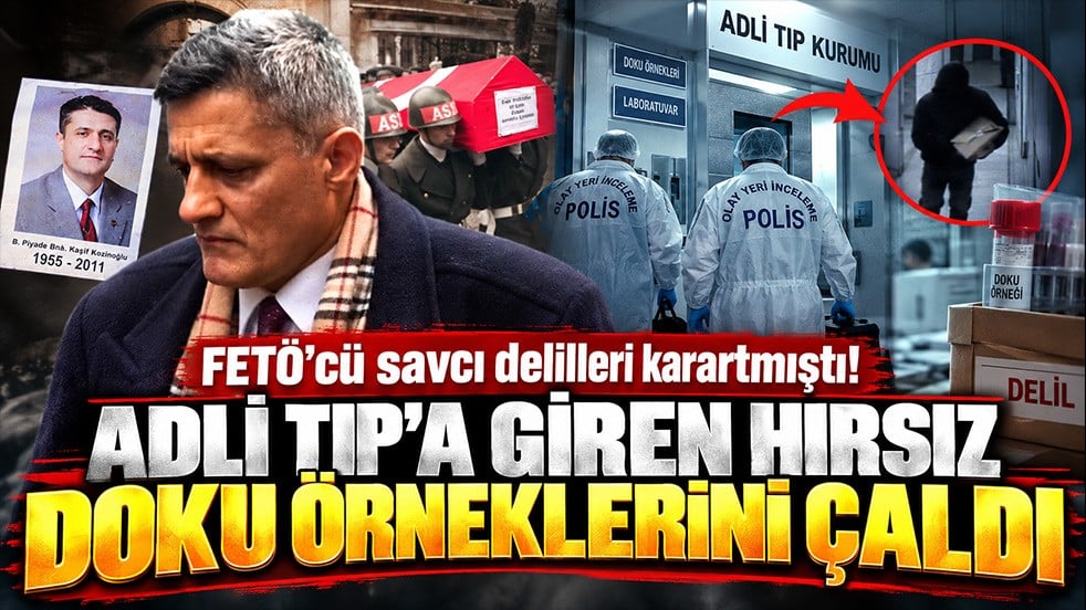 FETÖ'cü savcı delilleri karartmıştı! Adli Tıp'a giren hırsız doku örneklerini çaldı