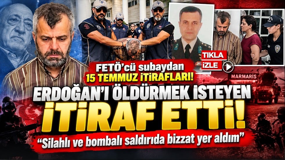 FETÖ’cü subaydan 15 Temmuz itirafları! “Erdoğan’ın konutuna yönelik saldırıda yer aldım”