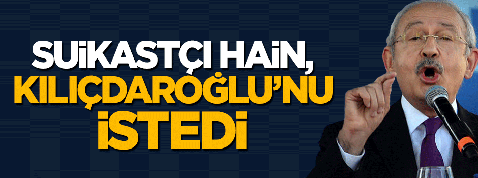 FETÖ'cü suikastçı hainden 'Kılıçdaroğlu' talebi
