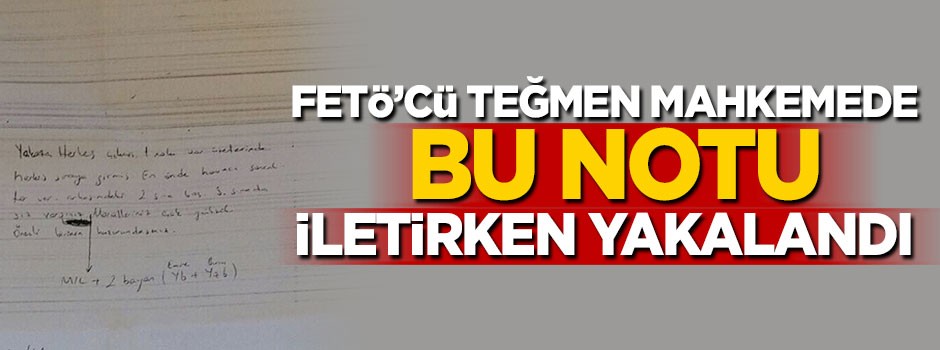 FETÖ'cü teğmen mahkemede bu notu iletirken yakalandı