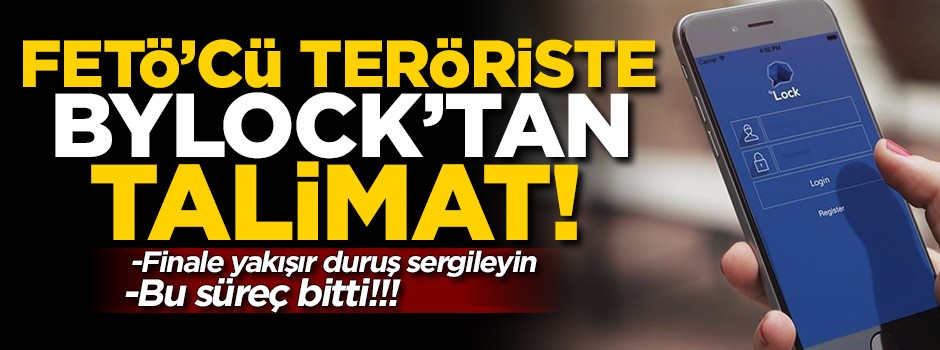 FETÖ'cü teröriste ByLock'tan talimat! 'Finale yakışır duruş sergileyin'