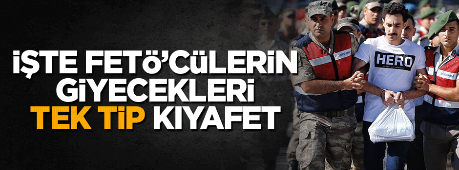 FETÖ'cü teröristlerin giyeceği 'tek tip' kıyafet belli oldu!