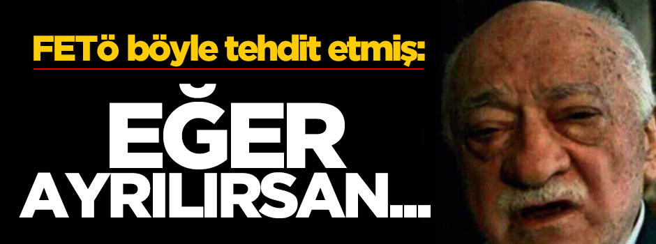 FETÖ'cüler ailelerini de tehdit etmiş: Örgütten ayrılırsan...