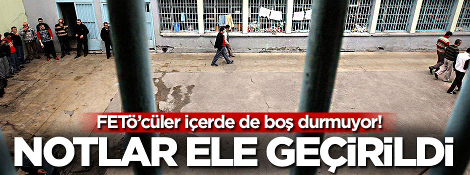 FETÖ'cüler cezaevinde de boş durmuyor!