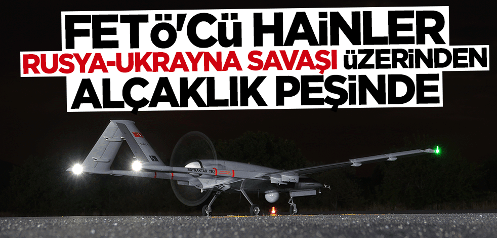 FETÖ’cüler Rusya-Ukrayna savaşı üzerinden alçaklık peşinde!