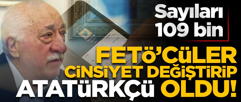 FETÖ'cüler sosyal medyada cinsiyet değiştirip 'Atatürkçü' oldu!