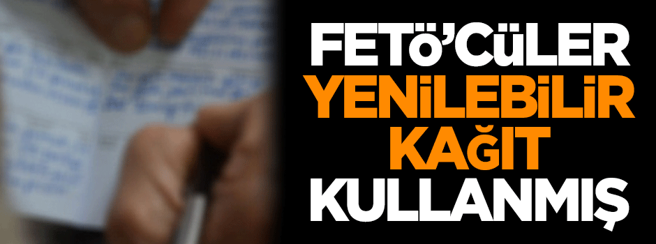 FETÖ'cüler talimatları yenilebilir kağıtlara not almış