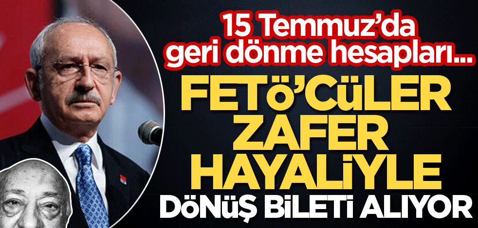 FETÖ'cüler zafer hayaliyle dönüş bileti alıyor