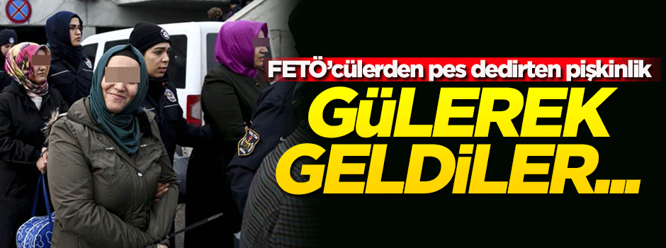 FETÖ'cülerden pes dedirten pişkinlik! Gülerek...