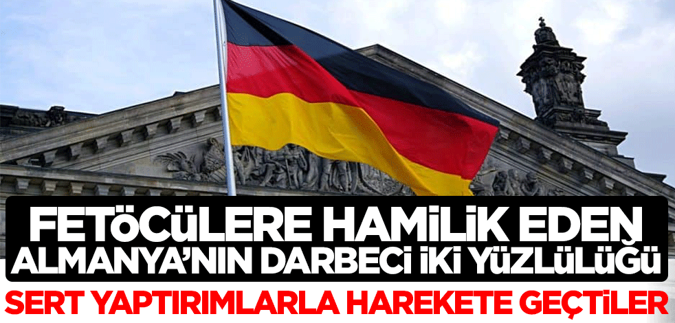 FETÖ'cüleri besleyen Almanya'nın iki yüzlülüğü! Ülkedeki darbeciler için harekete geçtiler