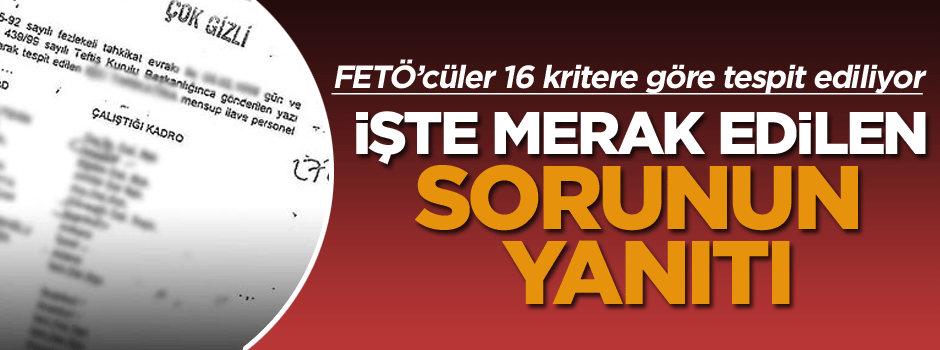 FETÖ’cüleri tespitte 16 kriter var! Merak edilen sorunun yanıtı