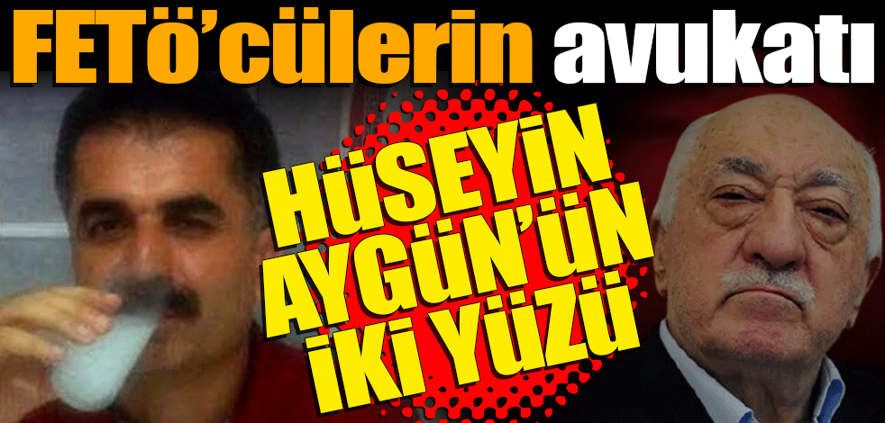 FETö’cülerin avukatı! Hüseyin Aygün'ün iki yüzü