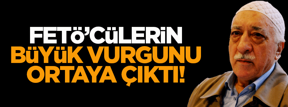 FETÖ'cülerin büyük vurgunu ortaya çıktı