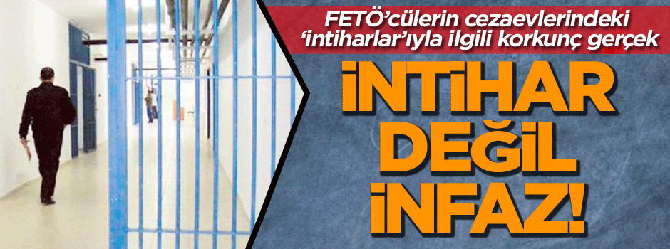 FETÖ’cülerin cezaevlerindeki intiharlarıyla ilgili gerçek ortaya çıktı