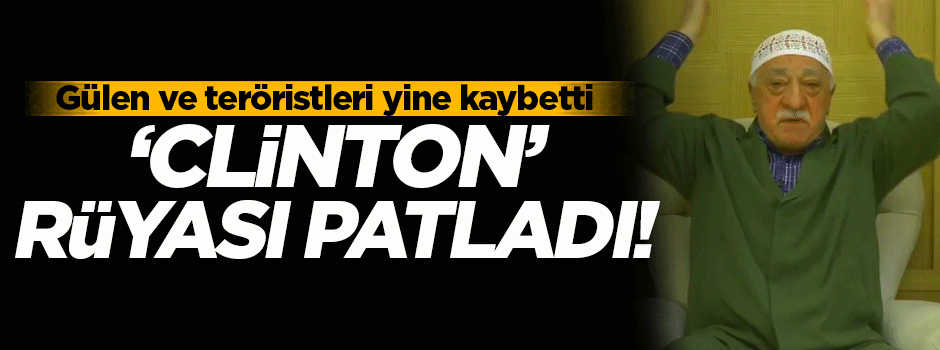 FETÖ'cülerin 'Clinton' rüyası patladı!