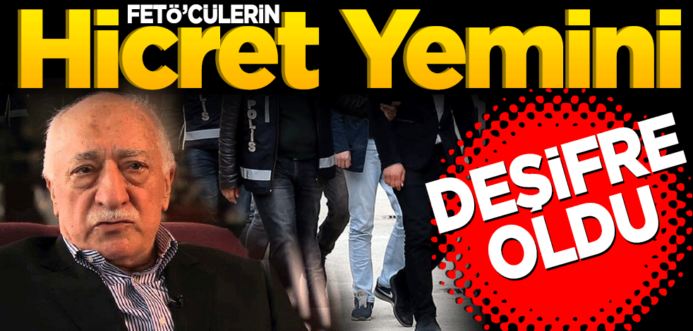 Fetö’cülerin ‘Hicret Yemini’ deşifre oldu