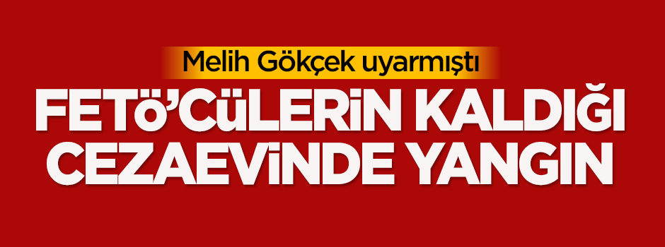 FETÖ'cülerin kaldığı cezaevinde yangın!
