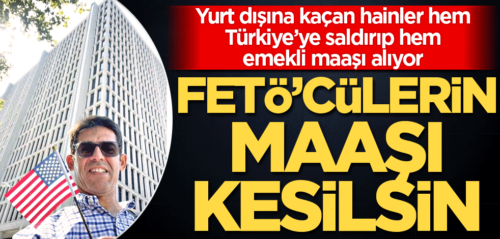 FETÖ’cülerin maaşı kesilsin