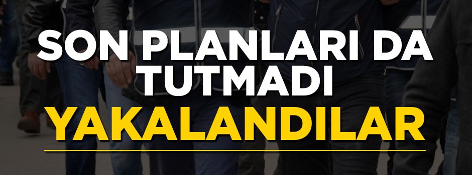 FETÖ’cülerin son planı da tutmadı! Yakalandılar