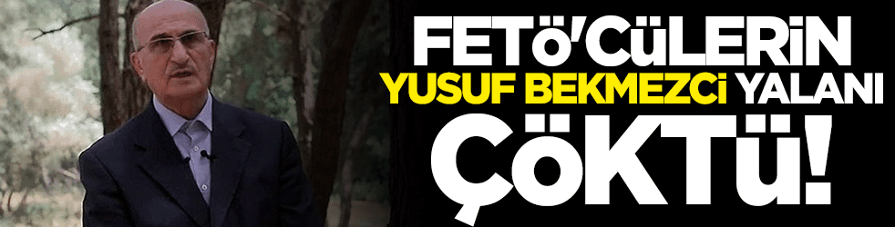 FETÖ’cülerin Yusuf Bekmezci yalanı çöktü