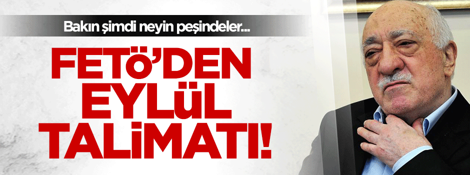 FETÖ'dan şok edici Eylül talimatı!