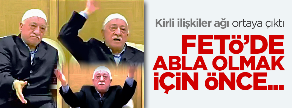 FETÖ'de 'abla' statüsüne yükselmek 4 bin TL
