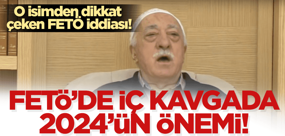 FETÖ'de iç kavgada 2024'ün önemi!