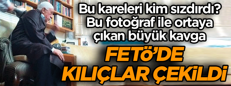 FETÖ’de kılıçlar çekildi… Bu kareleri kim sızdırdı? Bu fotoğraf ile ortaya çıkan büyük kavga