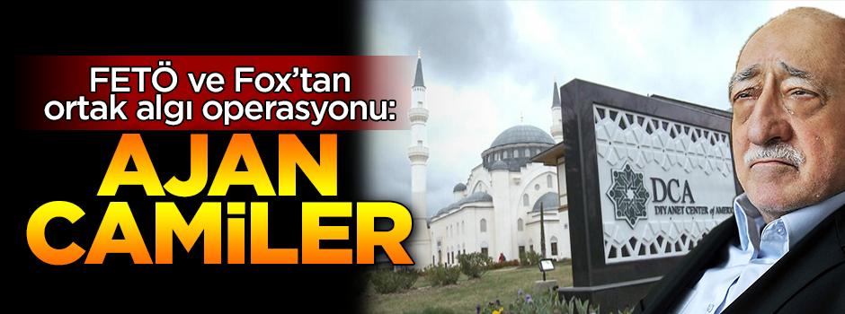 FETÖ'den ABD'deki Türk camileri üzerinden 'ajanlık' oyunu