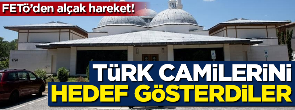 FETÖ'den alçak hamle! Türk camilerini hedef gösterdi