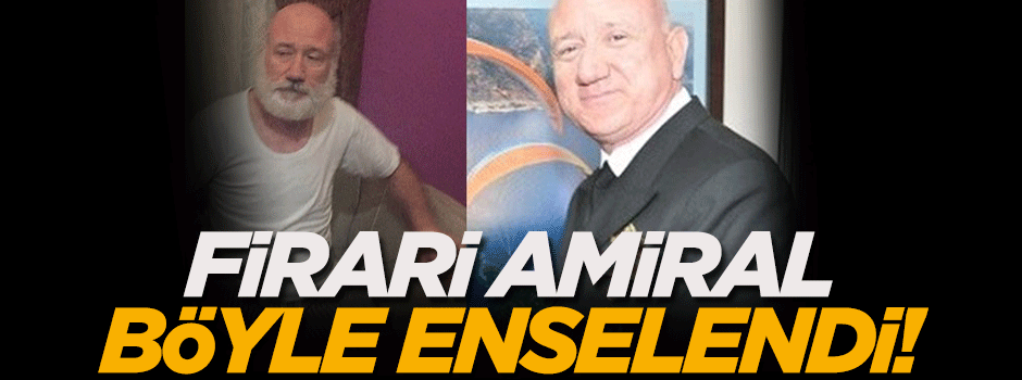 FETÖ'den aranan firari amiral enselendi