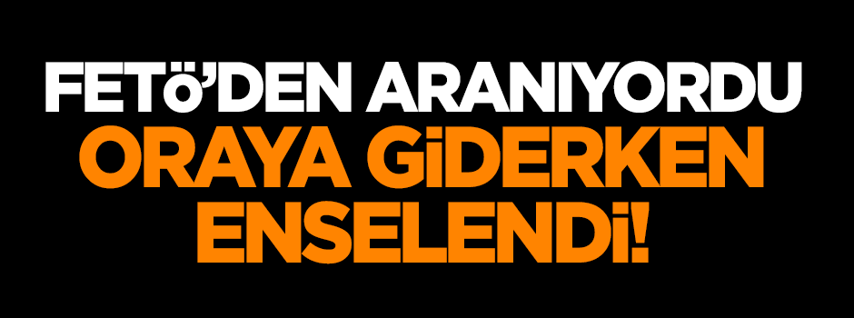 FETÖ'den aranıyordu, cezaevine giderken yakalandı
