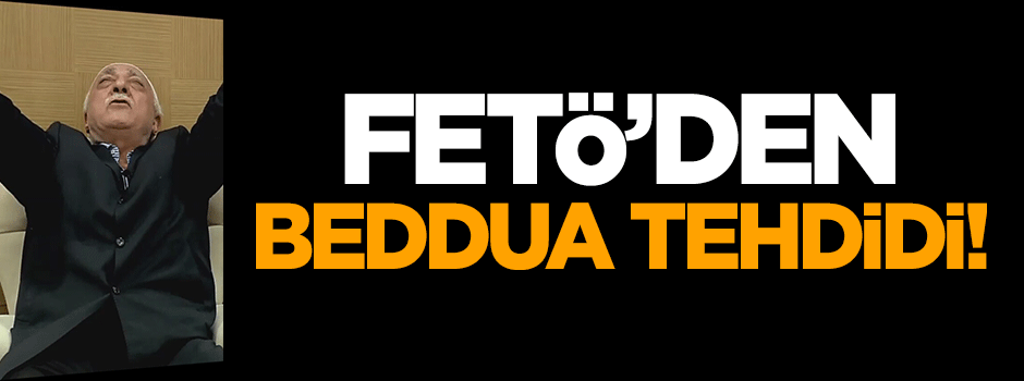 FETÖ'den beddua tehdidi!