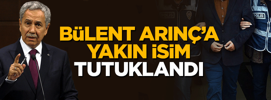FETÖ'den gözaltına alınan Bülent Arınç'ın eski ortağı tutuklandı!