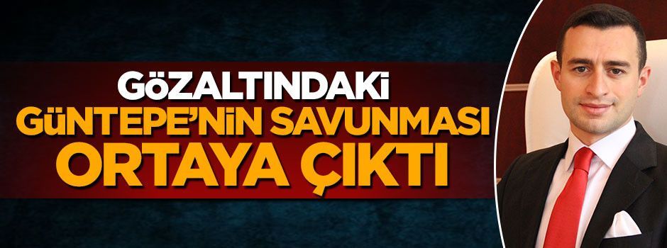 FETÖ'den gözaltına alınan Kadir Güntepe'nin savunması ortaya çıktı