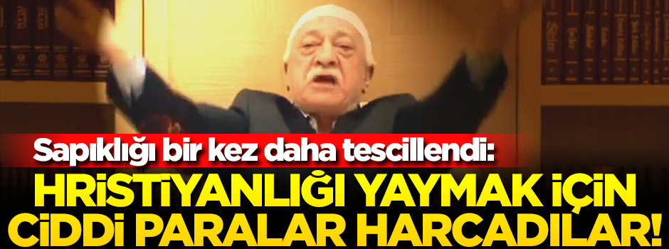 'Hristiyanlığı yaymak için ciddi paralar harcadılar'